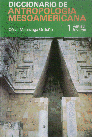 Diccionario de Antropolog�a Mesoamericana tomo 2